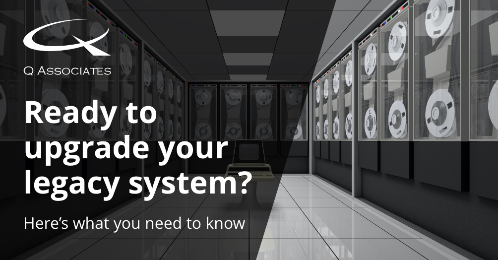 Ready to upgrade your legacy system? Here’s what you need to know